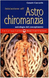 Iniziazione all'astrochiromanzia. Astrologia del concepimento Iniziazione all'astrochiromanzia. Astrologia del concepimento