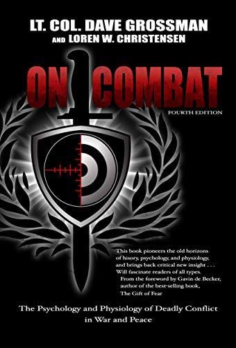 On Combat: The Psychology and Physiology of Deadly Conflict in War and in Peace On Combat: The Psychology and Physiology of Deadly Conflict in War and in Peace