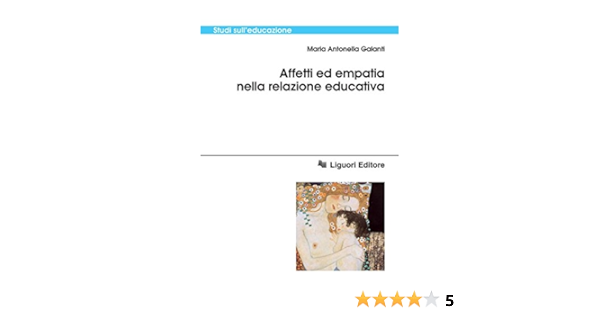Affetti Ed Empatia Nella Relazione Educativa Studi Sull Educazione Vol 54 Ebook Galanti Maria Antonella Amazon It Kindle Store