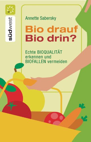 Download Bio drauf - Bio drin?: Echte Bioqualität erkennen und Biofallen meiden