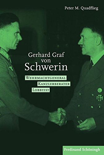 Gerhard Graf von Schwerin. Wehrmachtgeneral Kanzlerberater Lobbyist