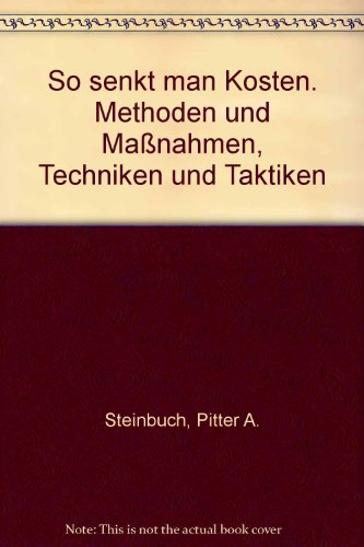 So senkt man Kosten: Methoden und Massnahmen, Techniken und Taktiken (Unternehmensführung + Unternehmensberatung)