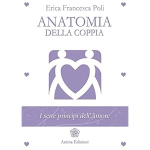 Anatomia della Coppia: I sette principi dell'amore Anatomia della Coppia: I sette principi dell'amore