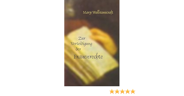 Die Verteidigung Der Frauenrechte Philosophinnen Amazon De Meyer Ursula I Wollstonecraft Mary Altschuh Riederer Petra Bucher