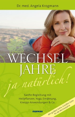 Download Wechseljahre - ja natürlich!: Sanfte Begleitung mit Heilpflanzen, Yoga, Ernährung, Kneipp-Anwendungen & Co.<br />Sanfte Begleitung mit Heilpflanzen, Yoga, Ernährung, Kneipp-Anwendungen & Co. Download Wechseljahre - ja natürlich!: Sanfte Begleitung mit Heilpflanzen, Yoga, Ernährung, Kneipp-Anwendungen & Co.<br />Sanfte Begleitung mit Heilpflanzen, Yoga, Ernährung, Kneipp-Anwendungen & Co.