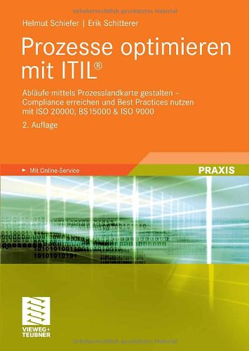 Prozesse optimieren mit ITIL®: Abläufe mittels Prozesslandkarte gestalten - Compliance erreichen und Best Practices nutzen mit ISO 20000, BS 15000 & ISO 9000