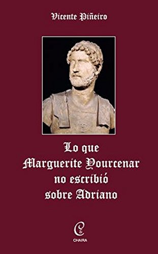 Download LO QUE MARGUERITE YOURCENAR NO ESCRIBIÓ SOBRE ADRIANO: LO QUE MARGUERITE YOURCENAR NO ESCRIBIÓ SOBRE ADRIANO Download LO QUE MARGUERITE YOURCENAR NO ESCRIBIÓ SOBRE ADRIANO: LO QUE MARGUERITE YOURCENAR NO ESCRIBIÓ SOBRE ADRIANO