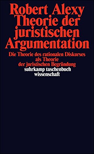 Download Theorie der juristischen Argumentation: Die Theorie des rationalen Diskurses als Theorie der juristischen Begründung (suhrkamp taschenbuch wissenschaft)