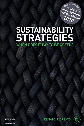Sustainability Strategies: When Does it Pay to be Green? (INSEAD Business Press)