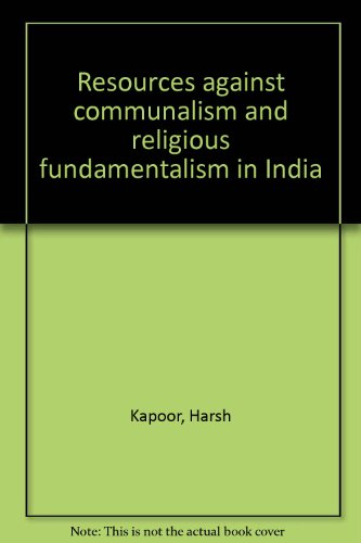 Resources Against Communalism and Religious Fundamentalism in India Resources Against Communalism and Religious Fundamentalism in India
