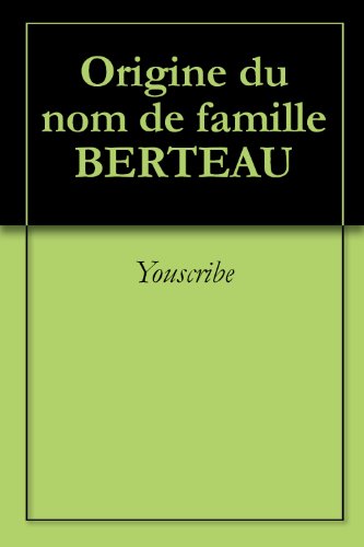 Origine du nom de famille BERTEAU (Oeuvres courtes) francais Origine du nom de famille BERTEAU (Oeuvres courtes) francais