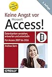 Keine Angst vor Access!: Datenbanken verstehen, entwerfen und entwickeln - Für Access 2010 bis 2016 by 