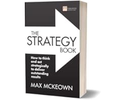 The Strategy Book: How to think and act strategically to deliver outstanding results