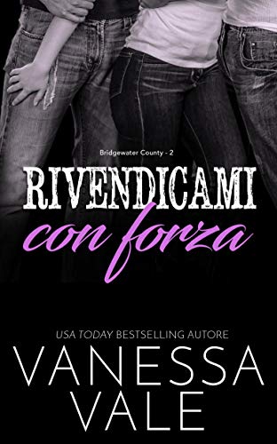 Vanessa Vale - Bridgewater County vol. 02 Rivendicami con forza (2020)