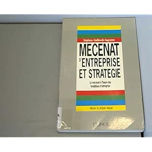 Mécénat d'entreprise et stratégie : Le mécénat à l'heure des fondations d'entreprise