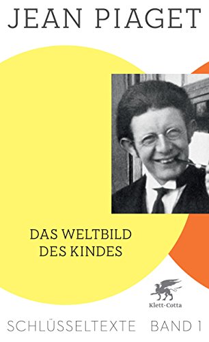 Download Das Weltbild des Kindes: Schlüsseltexte Band 1 Download Das Weltbild des Kindes: Schlüsseltexte Band 1