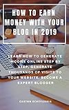  HOW TO EARN MONEY WITH YOUR BLOG IN 2019 : LEARN HOW TO GENERATE INCOME ONLINE STEP BY STEP, GENERATE THOUSANDS OF VISITS TO YOUR WEBSITE, BECOME A EXPERT BLOGGER (English Edition)