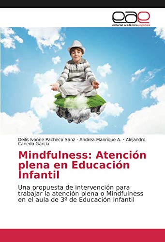 Mindfulness: Atención plena en Educación Infantil: Una propuesta de intervención para trabajar la atención plena o Mindfulness en el aula de 3º de Educación Infantil