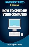 Image de How To Speed Up Your Computer: Your Step By Step Guide To Speeding Up Your Computer (English Edition)