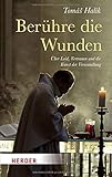 Berühre die Wunden: Über Leid, Vertrauen und die Kunst der Verwandlung (Herder Spektrum) by 