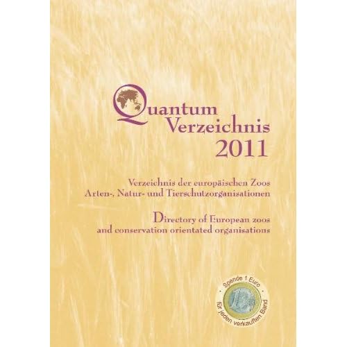 Quantum Verzeichnis 2011: Verzeichnis der europäischen Zoos, Arten-, Natur- und Tierschutzorganisationen / Directory of European zoos and conservation orientated organisations