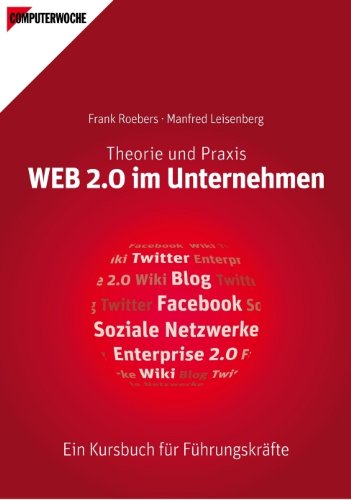 Download Web 2.0 im Unternehmen: Theorie & Praxis - Ein Kursbuch für Führungskräfte