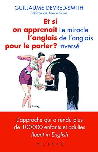 Et si on apprenait l'anglais pour le parler ? Le miracle de l'anglais inversé Et si on apprenait l'anglais pour le parler ? Le miracle de l'anglais inversé