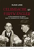 Celibidache et Furtwängler : Le Philharmonique de Berlin dans la tourmente de l'après-guerre by 