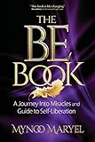 The BE Book: A Journey Into Miracles and Self-Liberation by 
