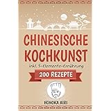 Chinesische Kochkunst: Chinesisch kochen für Anfänger. 200 Rezepte für eine bewusste Ernährung in der asiatischen Küche mit u