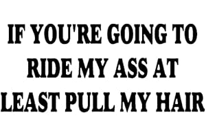 1ST-CLASS-DESIGNS If You're Going to Ride My Ass at Least Pull My Hair Funny Bumper Sticker Car Van Bike Sticker Decal Printed On to White Vinyl