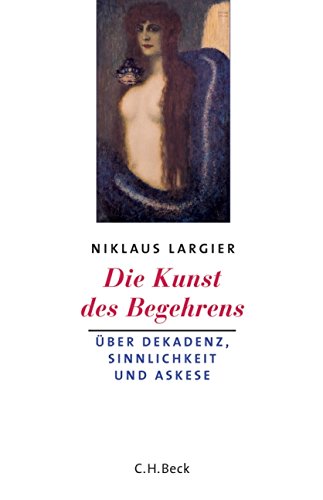 Download Die Kunst des Begehrens: Dekandenz, Sinnlichkeit und Askese Download Die Kunst des Begehrens: Dekandenz, Sinnlichkeit und Askese