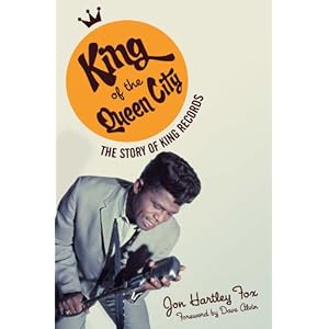 King of the Queen City: The Story of King Records (Music in American Life)