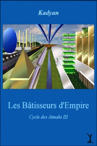 Download Les Bâtisseurs d'Empire (Le Cycle des Atmaks t. 3) Download Les Bâtisseurs d'Empire (Le Cycle des Atmaks t. 3)