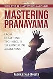 Mastering Pranayama: From Breathing Techniques to Kundalini Awakening by Radhika Shah Grouven