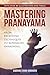 Mastering Pranayama: From Breathing Techniques to Kundalini Awakening by Radhika Shah Grouven
