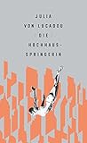 Bücher Neuerscheinungen 2022 - Die Hochhausspringerin: Roman von Julia von Lucadou