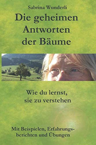 Die geheimen Antworten der Bäume: Wie du lernst sie zu verstehen