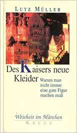 Weisheit Im Marchen Des Kaisers Neue Kleider Warum Man Nicht Immer Eine Gute Figur Machen Muss Muller Lutz Amazon De Bucher 