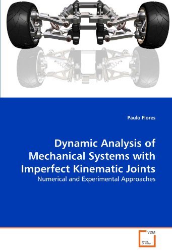 Dynamic Analysis of Mechanical Systems with Imperfect Kinematic Joints: Numerical and Experimental Approaches by Paulo Flores (2011-03-04)