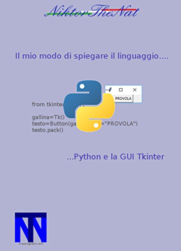 Il mio modo di spiegare il linguaggio...Python e la GUI Tkinter Il mio modo di spiegare il linguaggio...Python e la GUI Tkinter
