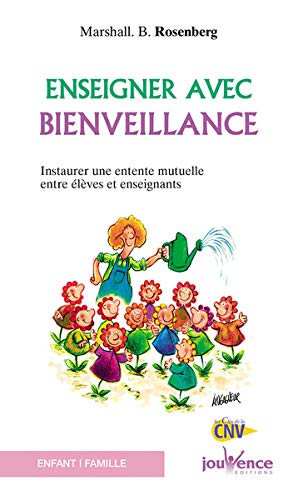 Enseigner avec bienveillance : Instaurer une entente mutuelle entre élèves et enseignants Enseigner avec bienveillance : Instaurer une entente mutuelle entre élèves et enseignants