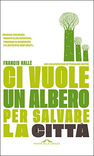 Francis Hallé – Ci vuole un albero per salvare la città (2018)