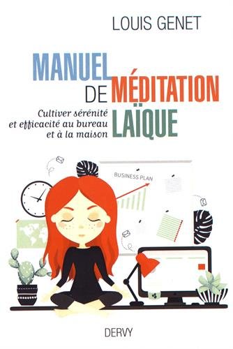 Télécharger Manuel de méditation laïque : Cultiver sérénité et efficacité au bureau et à la maison Gratuit