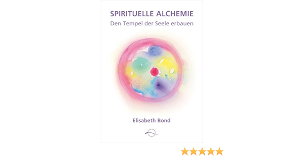 Spirituelle Alchemie Den Tempel Der Seele Erbauen Amazon De Bond Elisabeth Bucher