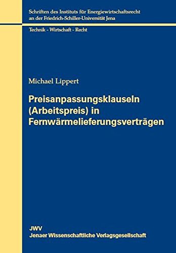 Preisvergleich Produktbild Preisanpassungsklauseln (Arbeitspreis) in Fernwärmelieferungsverträgen: Zur Wirksamkeit der Klauseln bei bestehender HEL-Bindung (Schriften des ... an der Friedrich-Schiller-Universität Jena)