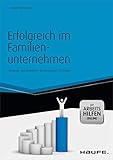 Erfolgreich im Familienunternehmen inkl. Arbeitshilfen online: Strategie und praktische Umsetzung in 10 Stufen (Haufe Fachbuch 40) by