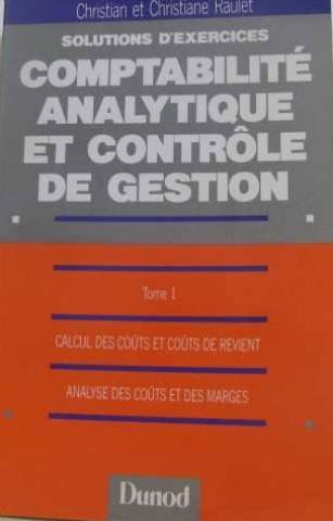 Solutions Dexercices Du Cours De Comptabilité Analytique Et Contrôle De Gestion Tome 1 Calcul Des Coûts Et Coûts De Revient Analyse Des Coûts Et - 