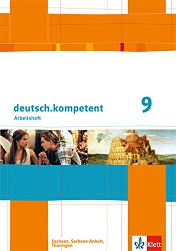 deutsch.kompetent 9. Ausgabe Sachsen, Sachsen-Anhalt, Thüringen: Arbeitsheft mit Lösungen Klasse 9 (deutsch.kompetent. Ausgabe für Sachsen, Sachsen-Anhalt und Thüringen ab 2011) deutsch.kompetent 9. Ausgabe Sachsen, Sachsen-Anhalt, Thüringen: Arbeitsheft mit Lösungen Klasse 9 (deutsch.kompetent. Ausgabe für Sachsen, Sachsen-Anhalt und Thüringen ab 2011)