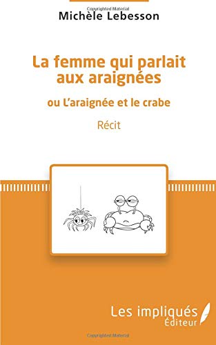 Download La femme qui parlait aux araignées: ou l'araignée et le crabe Récit Download La femme qui parlait aux araignées: ou l'araignée et le crabe Récit
